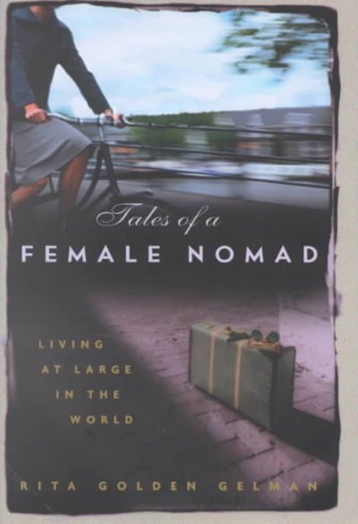 Tales of a female nomad : living at large in the world / Rita Golden Gelman.