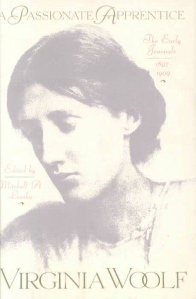 A passionate apprentice : the early journals, 1897-1909 / Virginia Woolf ; edited by Mitchell A. Leaska.
