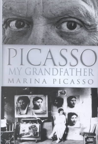 Picasso, my grandfather / Marina Picasso in collaboration with Louis Valentin ; translated from the French by Catherine Temerson.