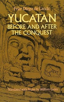 Yucatan before and after the conquest / by Diego de Landa ; translated with notes by William Gates.