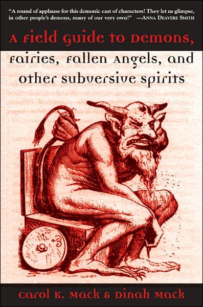 A field guide to demons, fairies, fallen angels, and other subversive spirits / Carol K. Mack and Dinah Mack.