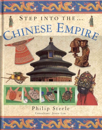 Step into the-- Chinese empire / Philip Steele ; consultant, Jessie Lim.