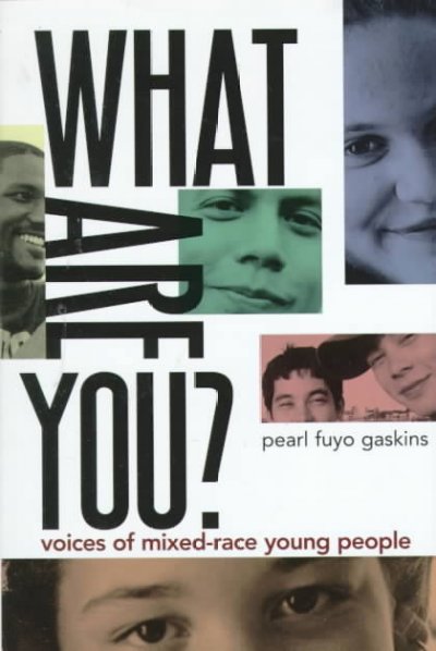 What are you? : voices of mixed-race young people / [edited by] Pearl Fuyo Gaskins.