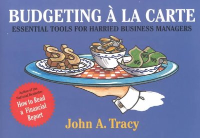 Budgeting a la carte : essential tools for harried business managers / John A. Tracy.