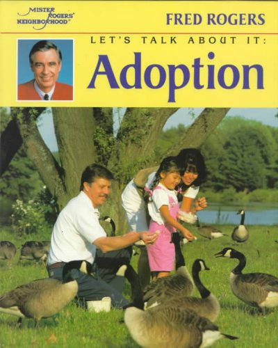Adoption : let's talk about it / by Fred Rogers ; photographs by Jim Judkis.