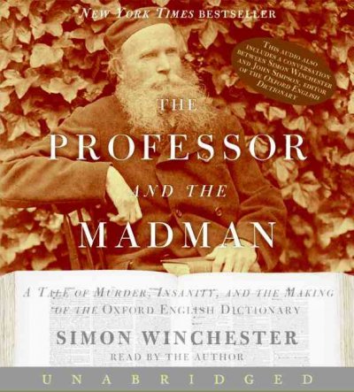 The professor and the madman [sound recording] : [a tale of murder, insanity, and the making of the Oxford English dictionary] / Simon Winchester.