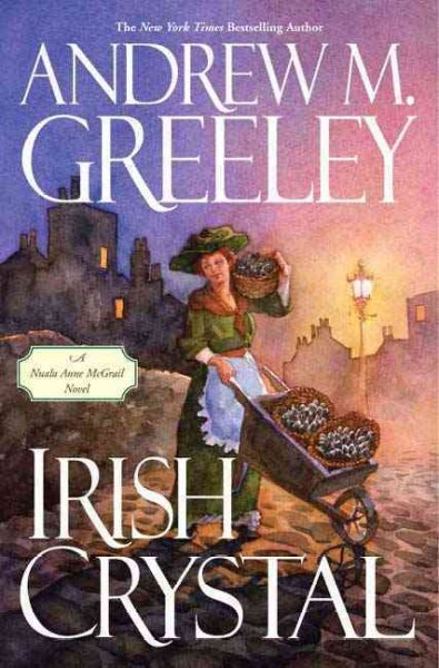 Irish crystal : a Nuala Anne McGrail novel / Andrew M. Greeley.
