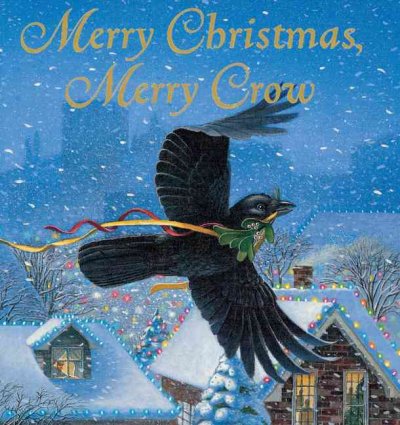 Merry Christmas, merry crow / Kathi Appelt ; illustrated by Jon Goodell.