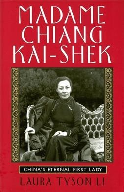 Madame Chiang Kai-Shek : China's eternal first lady / Laura Tyson Li.