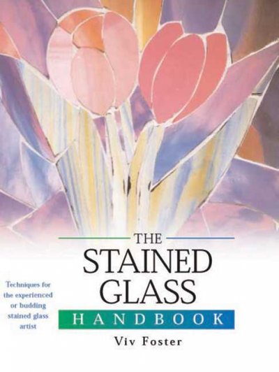 The stained glass handbook / edited by Viv Foster.