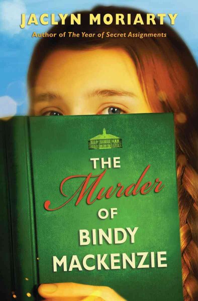 The murder of Bindy Mackenzie / by Jaclyn Moriarty.