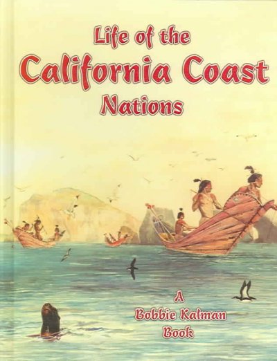 Life of the California coast nations / Molly Aloian & Bobbie Kalman.