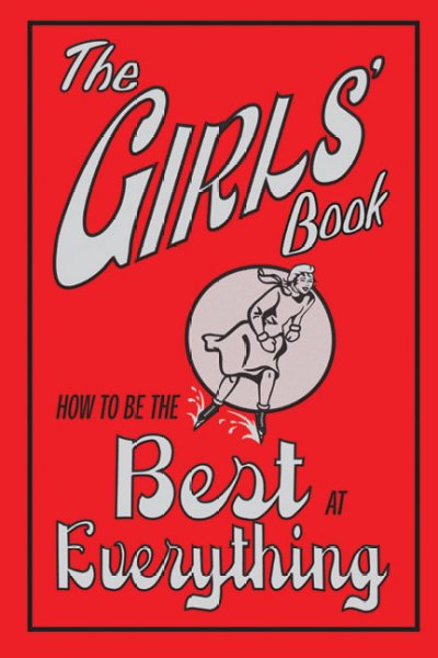 The girls' book : how to be the best at everything / written by Juliana Foster ; illustrated by Amanda Enright ; edited by Philippa Wingate.