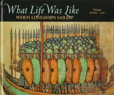 What life was like when longships sailed : Vikings AD 800-1100 / by the editors of Time-Life Books.