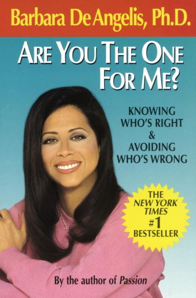 Are you the one for me? : knowing who's right & avoiding who's wrong / Barbara De Angelis, Ph.D.