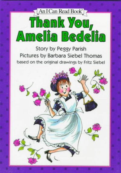 Thank you, Amelia Bedelia / story by Peggy Parish ; pictures by Barbara Siebel Thomas based on the original drawings by Fritz Siebel.