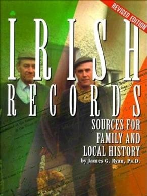 Irish records : sources for family and local history / by James G. Ryan.