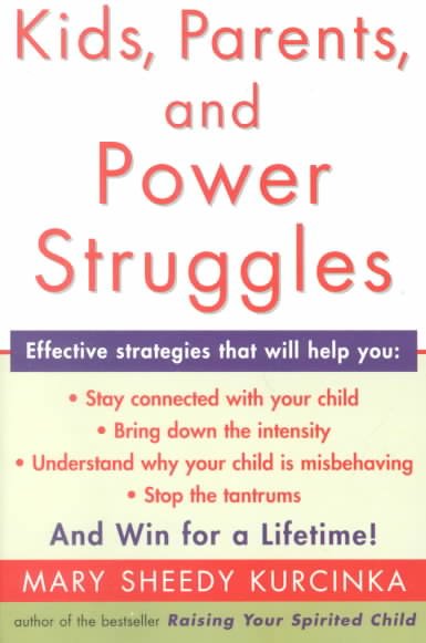 Kids, parents, and power struggles : winning for a lifetime / Mary Sheedy Kurcinka.