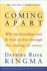 Coming apart : why relationships end and how to live through the ending of yours / Daphne Rose Kingma.