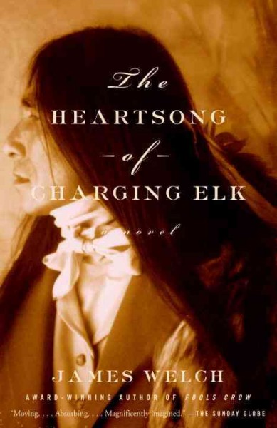 The heartsong of Charging Elk : a novel / by James Welch.