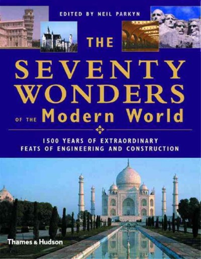 The seventy wonders of the modern world / edited by Neil Parkyn.