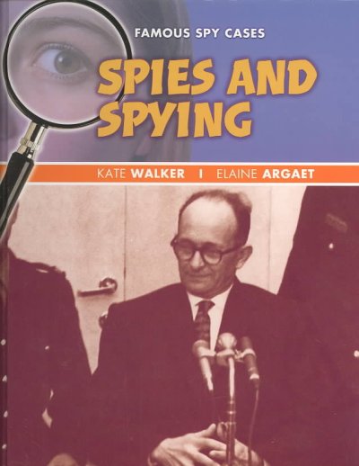 Famous spy cases / Kate Walker & Elaine Argaet.