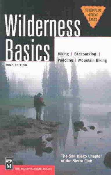 Wilderness basics : the complete handbook for hikers and backpackers / by the San Diego Chapter of the Sierra Club ; edited by Kristi Anderson and Arleen Tavernier.