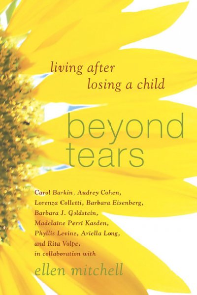 Beyond tears : living after losing a child / Carol Barkin ... [et al.] ; as told to Ellen Mitchell.