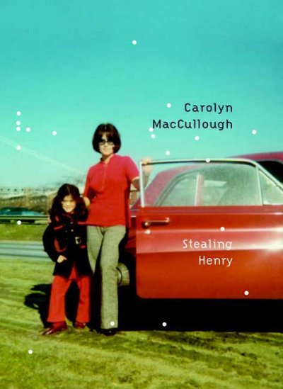 Stealing Henry / Carolyn MacCullough.