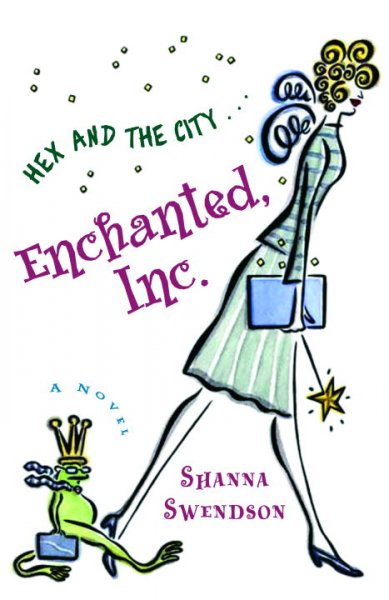 Enchanted, Inc. : a novel / Shanna Swendson.