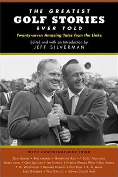 The greatest golf stories ever told : thirty amazing tales from the links / edited with an introduction by Jeff Silverman.