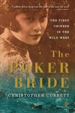 The poker bride : the first Chinese in the wild West / Christopher Corbett.