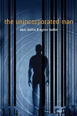 The unincorporated man / Dani Kollin and Eytan Kollin.