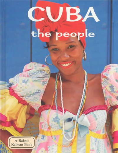 Cuba. The people / April Fast and Susan Hughes ; consulting author, Keith Ellis ; principal photography by Marc Crabtree.