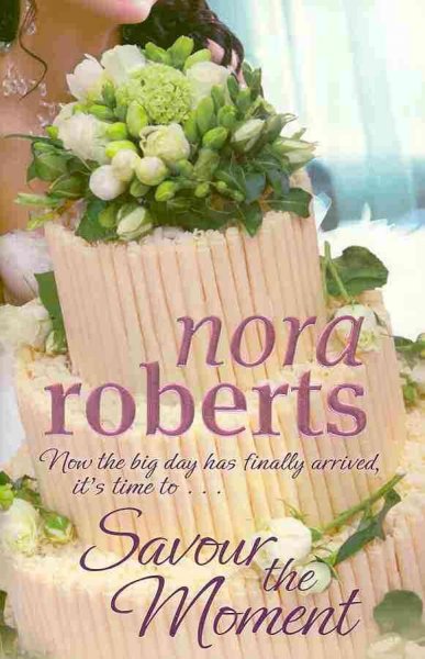 Savor the moment / Nora Roberts.