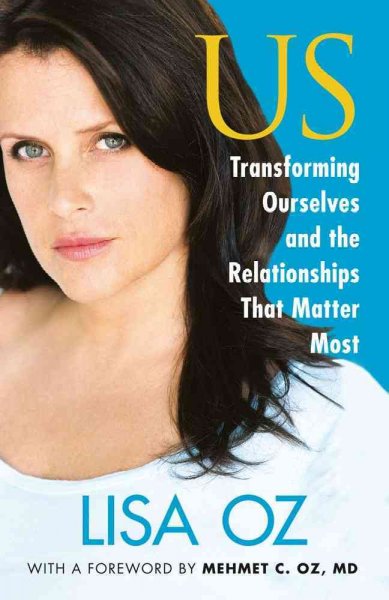 Us : transforming ourselves and the relationships that matter most / Lisa Oz.