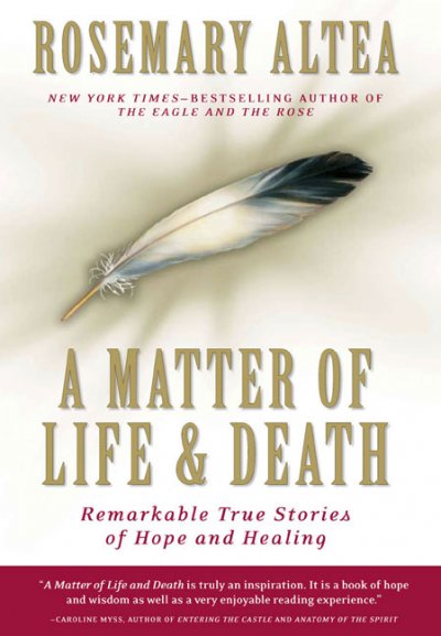A matter of life and death : remarkable true stories of hope and healing / Rosemary Altea.