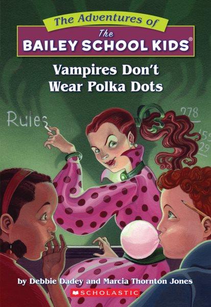 Vampires don't wear polka dots / by Debbie Dadey and Marcia Thornton Jones ; illustrated by John Steven Gurney.