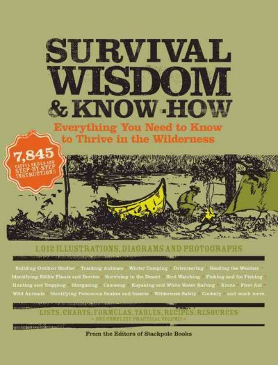 Survival wisdom & know-how : everything you need to know to subsist in the wilderness / from the editors of Stackpole Books ; compiled by Amy Rost.