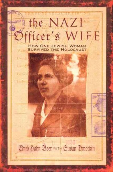 The Nazi officer's wife : how one Jewish woman survived the Holocaust / Edith Hahn Beer with Susan Dworkin.