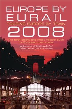 Europe by Eurail 2008 : touring Europe by train / written by LaVerne Ferguson-Kosinski ; rail schedules by C. Darren  Price.