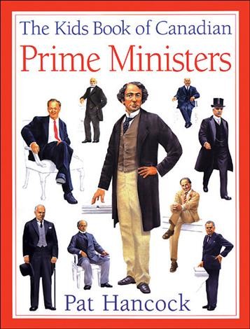 The Kids book of Canadian prime ministers / written by Pat Hancock ; illustrated by John Mantha.