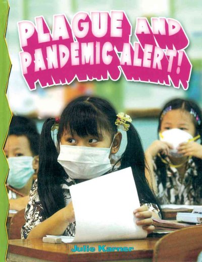 Plague and pandemic alert! / Julie Karner.