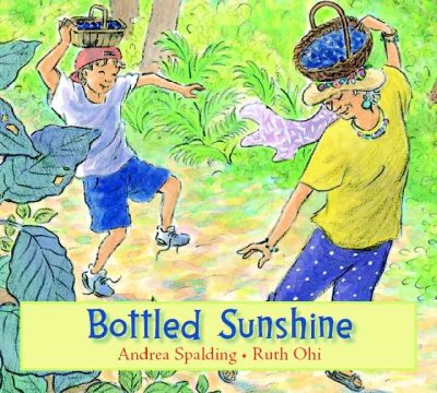 Bottled sunshine / story by Andrea Spalding ; illustrations by Ruth Ohi.