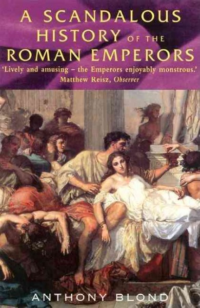 A scandalous history of the Roman emperors / Anthony Blond.
