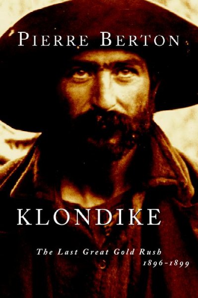 Klondike : the last great gold rush, 1896-1899 / by Pierre Berton.