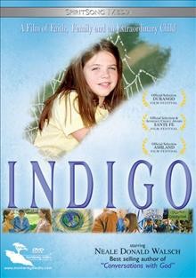 Indigo [videorecording] / Emissary Productions presents a Moving Messages production ; producer, James Twyman ; written by James Twyman & Neale Donald Walsch ; produced and directed by Stephen Simon.