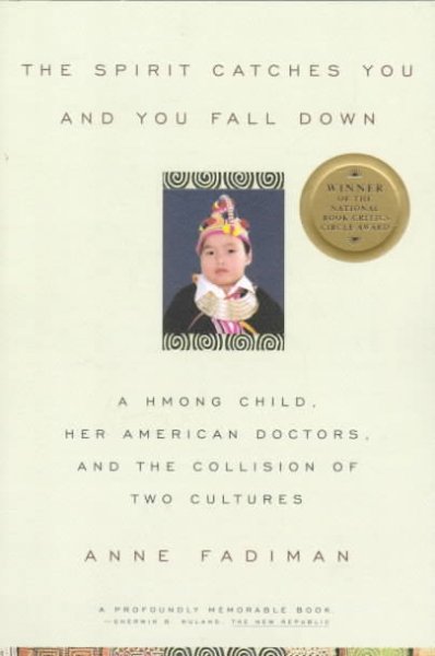 The spirit catches you and you fall down : a Hmong child, her American doctors, and the collision of two cultures / Anne Fadiman.