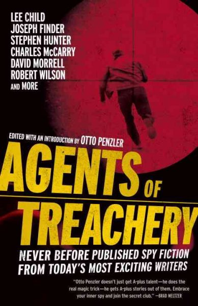 Agents of treachery : never before published spy fiction from today's most exciting writers / edited with an introduction by Otto Penzler.
