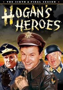 Hogan's heroes. The sixth & final season [videorecording].